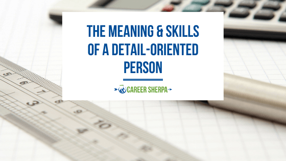The Meaning & Skills Of A Detail-Oriented Person