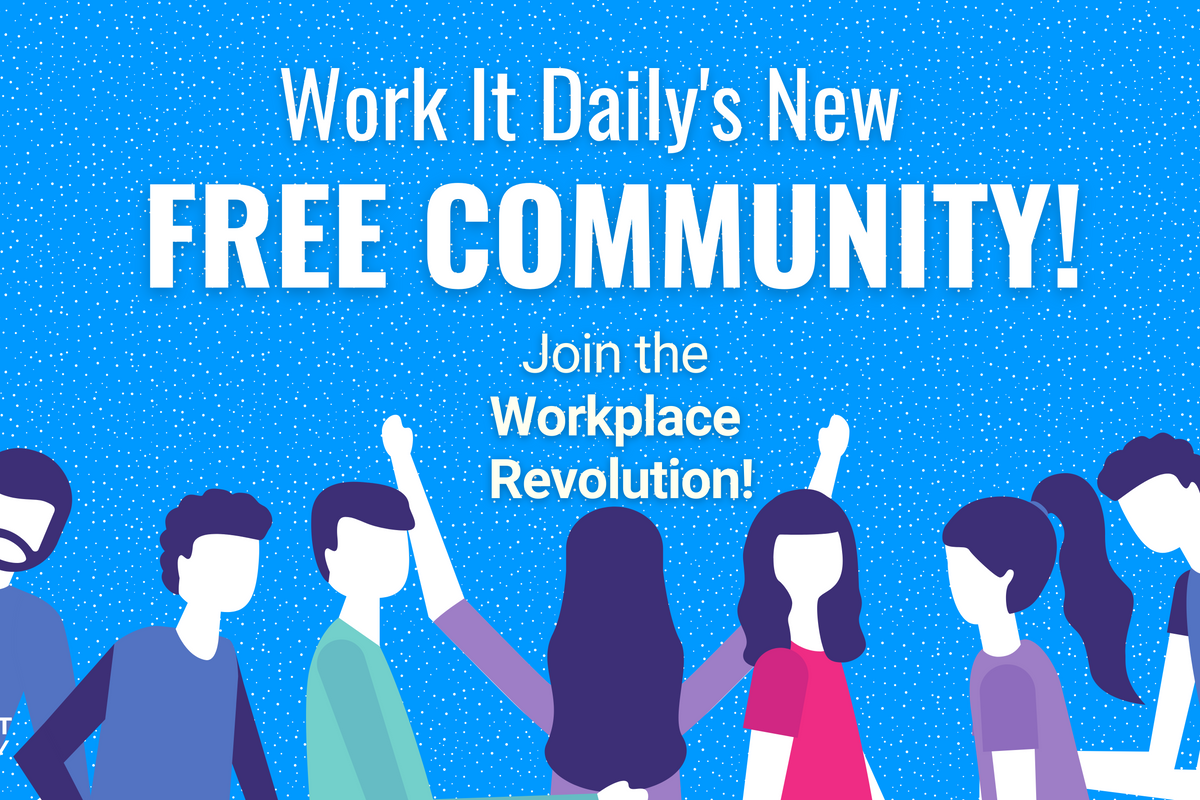 Are You Ready For The Workplace Revolution? Join Work It Daily’s New FREE Community!