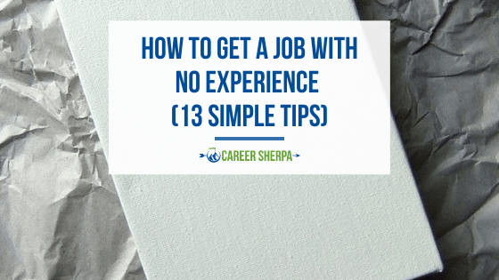 How To Get A Job With No Experience (13 Simple Tips)