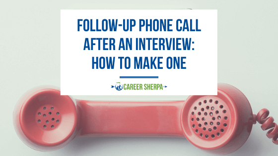 Follow-Up Phone Call After An Interview: How To Make One