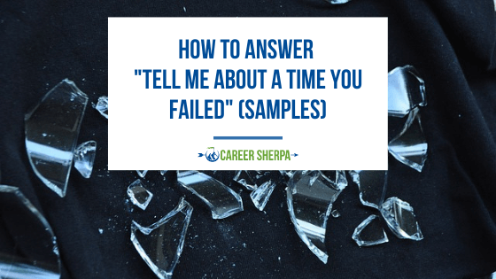 How To Answer “Tell Me About A Time You Failed” (Samples)