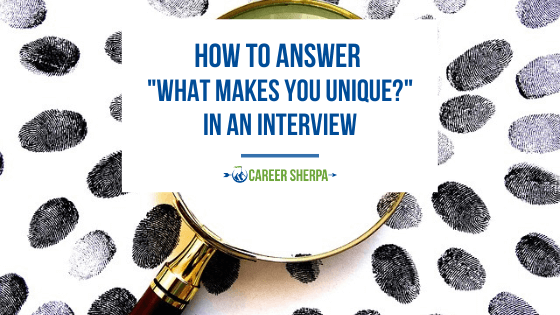 How To Answer “What Makes You Unique?” In An Interview