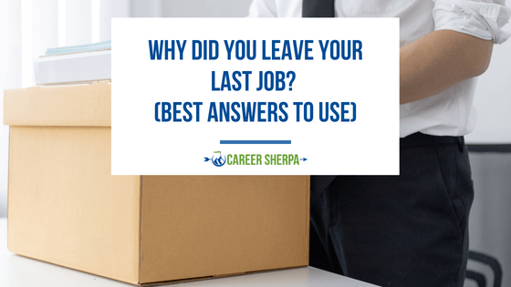 Why Did You Leave Your Last Job? (Best Answers To Use)