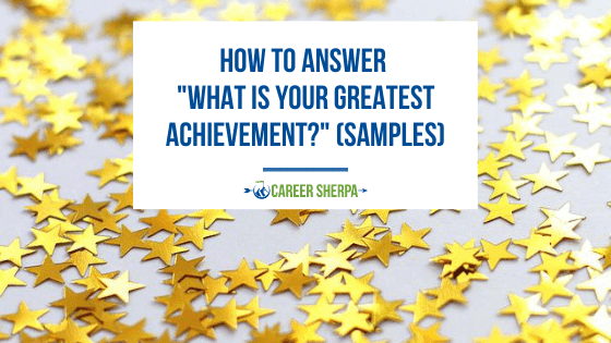 How To Answer “What Is Your Greatest Achievement?” (Samples)