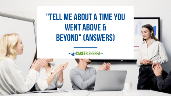 “Tell Me About A Time You Went Above & Beyond” (Answers)