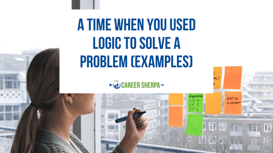 A Time When You Used Logic To Solve A Problem (Examples)