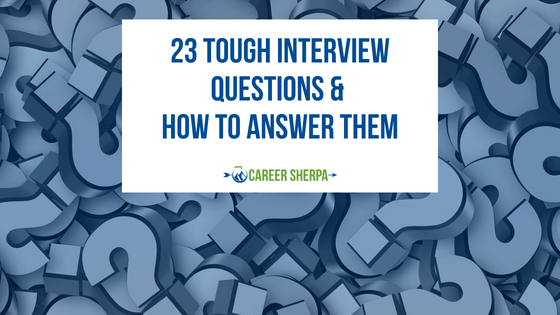 23 Tough Interview Questions & How To Answer Them