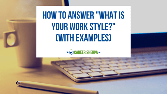 How To Answer “What Is Your Work Style?” (With Examples)
