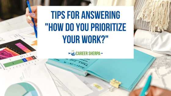 Tips For Answering “How Do You Prioritize Your Work?”