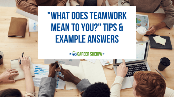 “What Does Teamwork Mean To You?” Tips & Example Answers