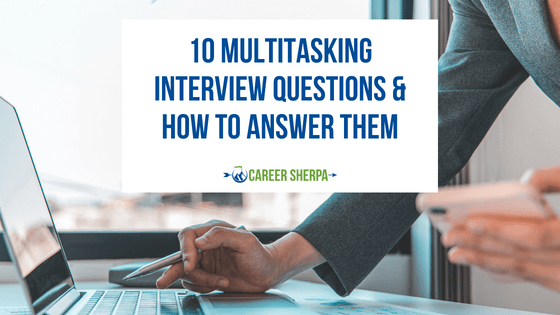 10 Multitasking Interview Questions & How To Answer Them