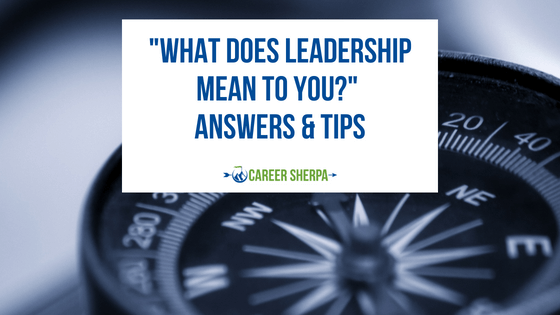 “What Does Leadership Mean To You?” Answers & Tips