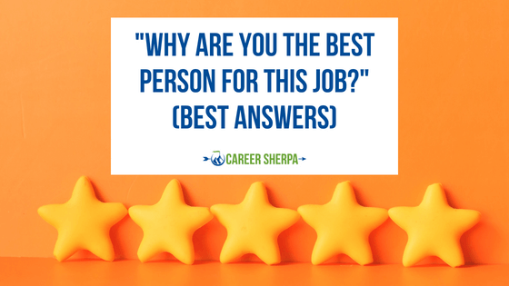 “Why Are You The Best Person For This Job?” (Best Answers)