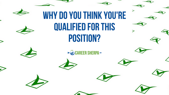Why Do You Think You’re Qualified For This Position?