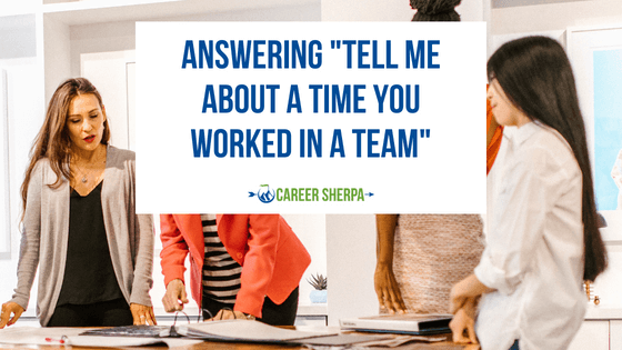 Answering “Tell Me About A Time You Worked In A Team”