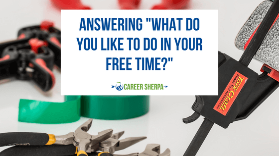 Answering “What Do You Like To Do In Your Free Time?”