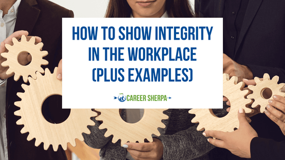 How To Show Integrity In The Workplace (Plus Examples)