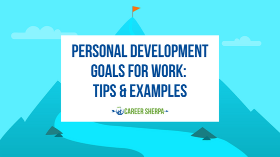 Personal Development Goals For Work: Tips & Examples
