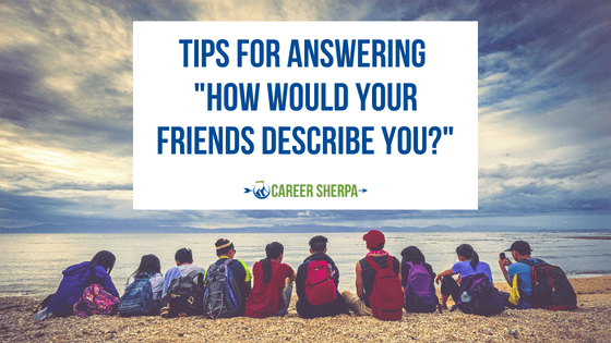 Tips For Answering “How Would Your Friends Describe You?”