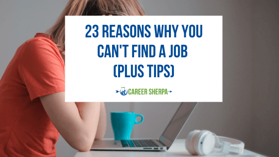 23 Reasons Why You Can’t Find A Job In 2023 (Plus Tips)