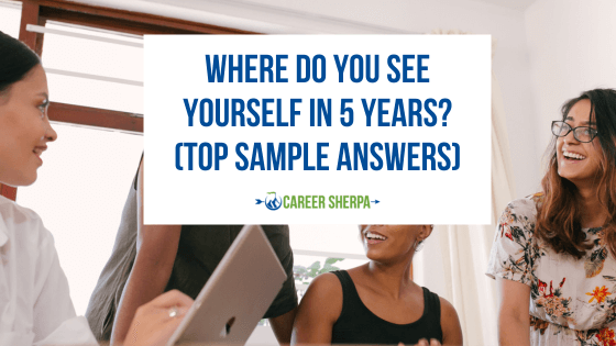 Where Do You See Yourself In 5 Years? (Top Sample Answers)