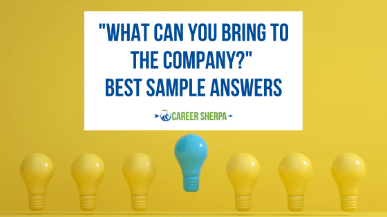 “What Can You Bring To The Company?” Best Sample Answers