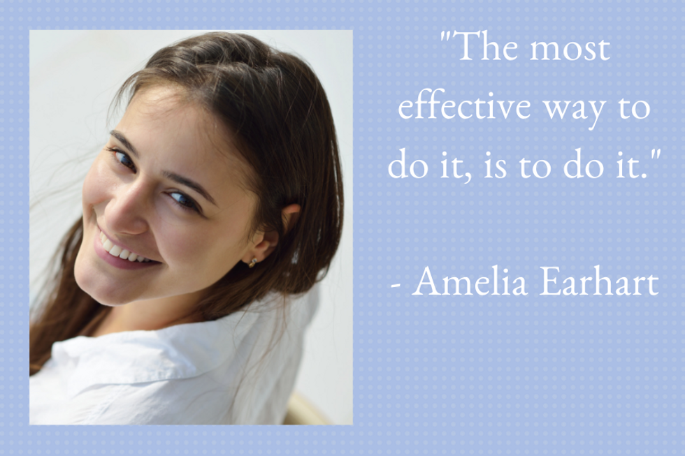 "The most effective way to do it, is to do it." \u2014Amelia Earhart